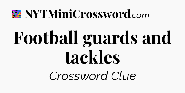 Football guards and tackles Crossword Clue