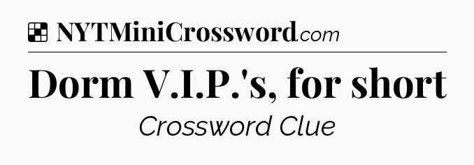 Solution: Dorm V.I.P.'s, for short - NYT Crossword