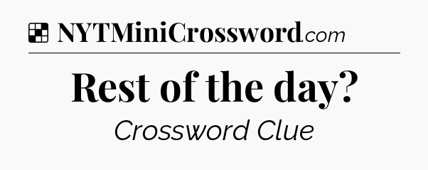 Solution: Rest of the day - NYT Crossword