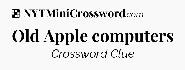 Solution: Old Apple computers - NYT Crossword
