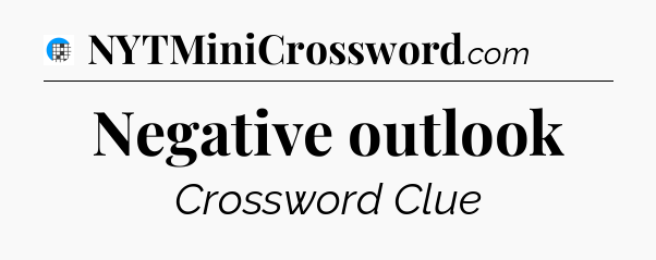 Negative outlook Crossword Clue