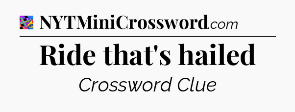 Ride that's hailed Crossword Clue