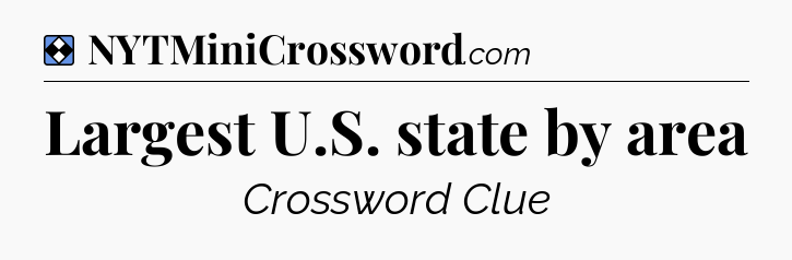 Solution: Largest U.S. state by area - NYT Mini Crossword
