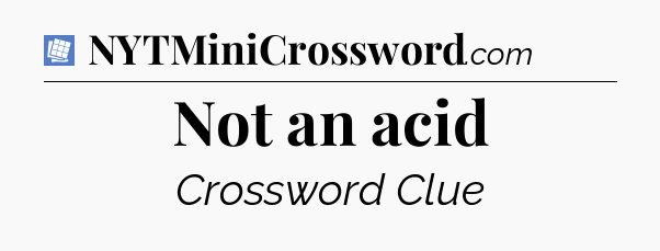 Not an acid Puzzle Page Crossword Clue