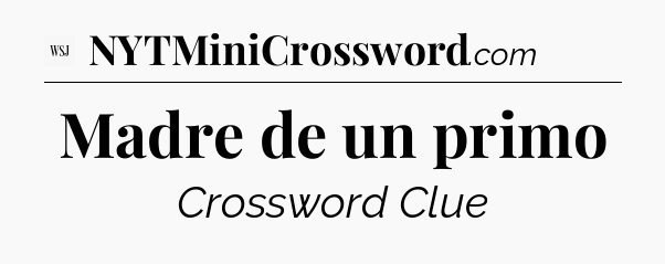 Madre de un primo - WSJ Crossword