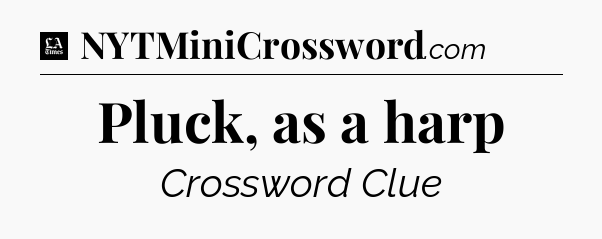 Pluck, as a harp - LA Times Crossword
