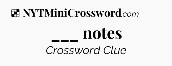 Solution: ___ notes - NYT Crossword