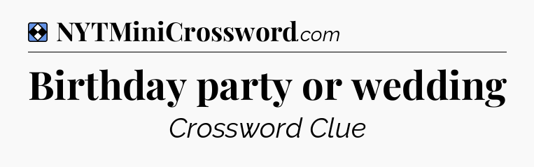 Solution: Birthday party or wedding - NYT Mini Crossword
