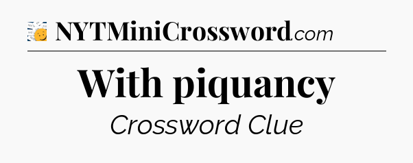 With piquancy  - 7 Little Words