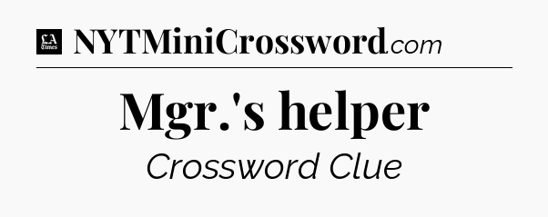 Mgr.'s helper - LA Times Crossword