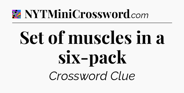 Set of muscles in a six-pack Crossword Clue