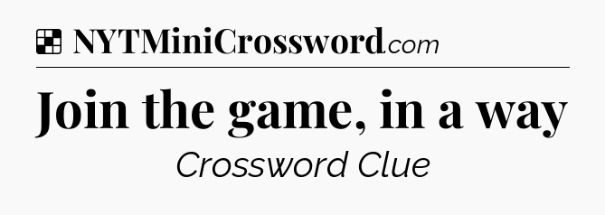 Solution: Join the game, in a way - NYT Crossword