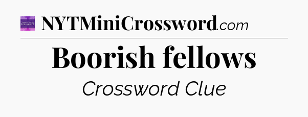 Boorish fellows - Thomas Joseph Crossword
