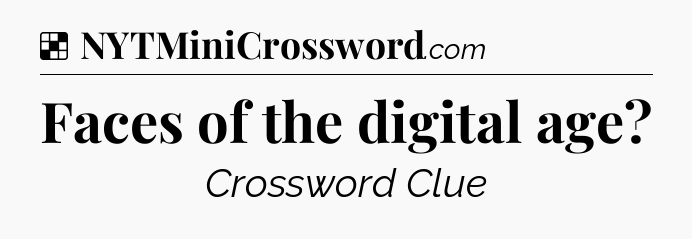 Solution: Faces of the digital age - NYT Crossword