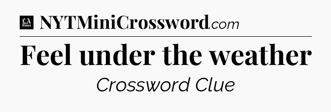 Feel under the weather - LA Times Crossword