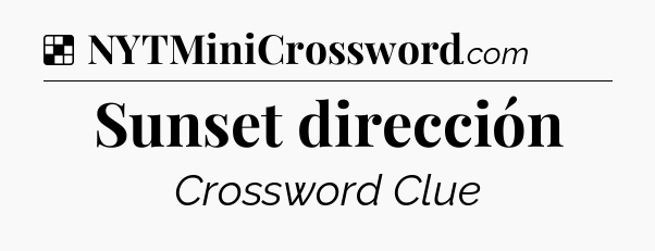 Solution: Sunset dirección - NYT Crossword