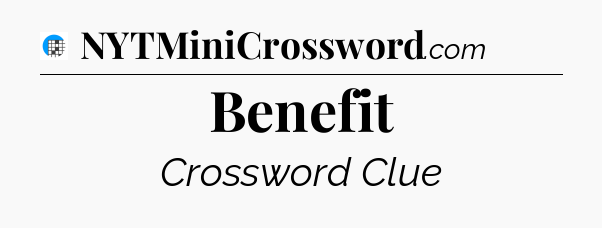 Benefit Crossword Clue