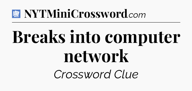 Breaks into computer network Puzzle Page Crossword Clue