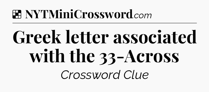 Solution: Greek letter associated with the 33-Across - NYT Crossword