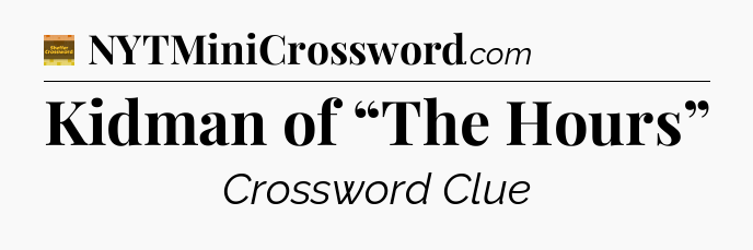 Kidman of “The Hours” - Eugene Sheffer Crossword