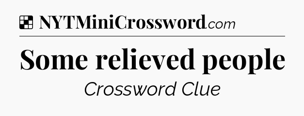 Solution: Some relieved people - NYT Crossword