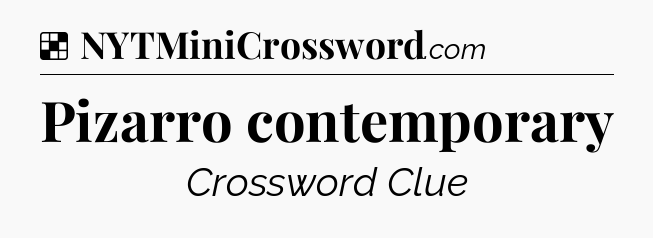 Solution: Pizarro contemporary - NYT Crossword