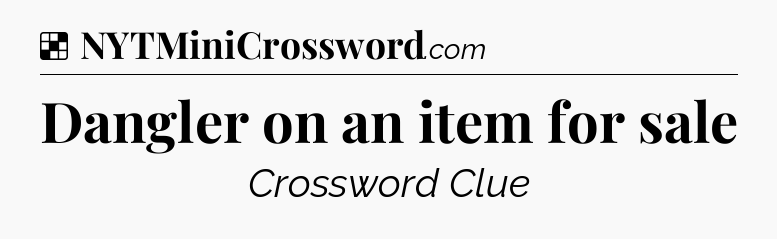 Solution: Dangler on an item for sale - NYT Crossword