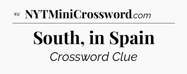 South, in Spain - WSJ Crossword