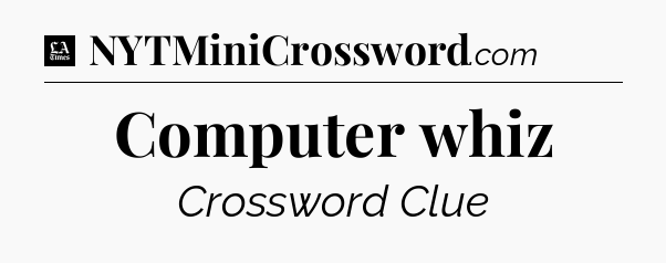 Computer whiz - LA Times Crossword