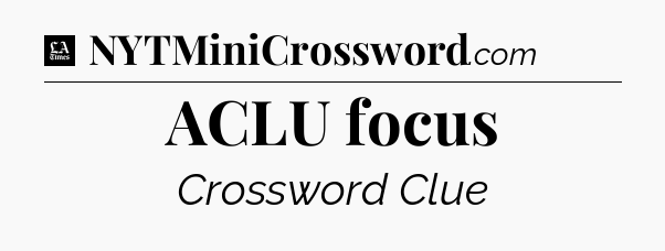 ACLU focus - LA Times Crossword
