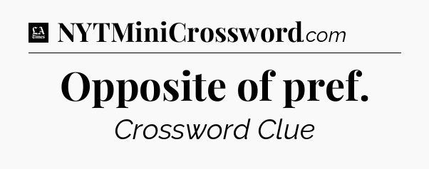 Opposite of pref - LA Times Crossword