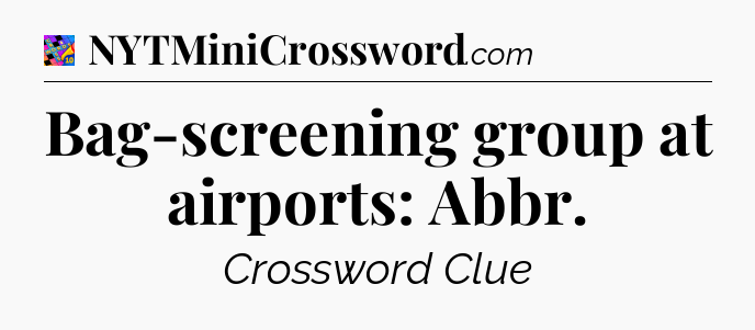 Bag-screening group at airports: Abbr Crossword Clue