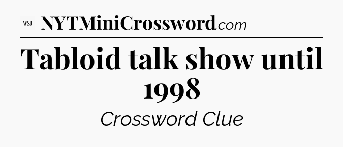 Tabloid talk show until 1998 - WSJ Crossword