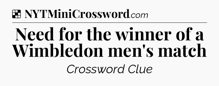 Solution: Need for the winner of a Wimbledon men's match - NYT Crossword