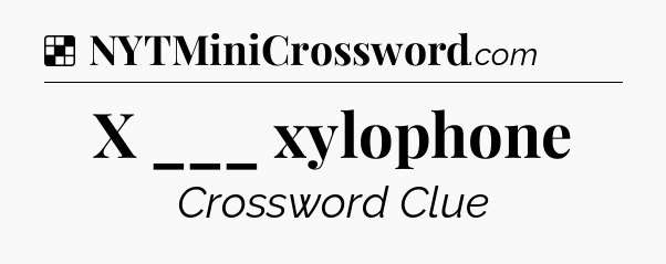 Solution: X ___ xylophone - NYT Crossword