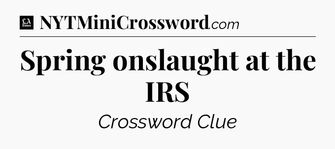 Spring onslaught at the IRS - LA Times Crossword