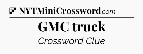 Solution: GMC truck - NYT Crossword