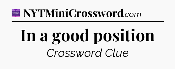 In a good position - Thomas Joseph Crossword