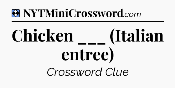 Solution: Chicken ___ (Italian entree) - NYT Mini Crossword