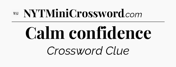 Calm confidence - WSJ Crossword