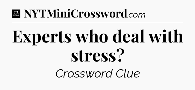 Experts who deal with stress - LA Times Crossword