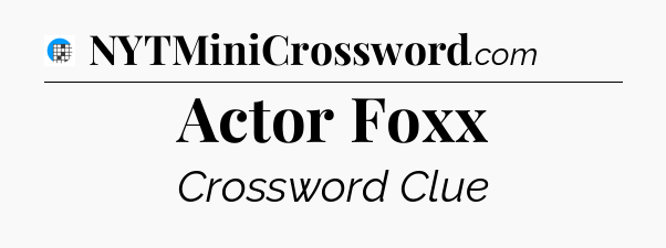 Actor Foxx Crossword Clue