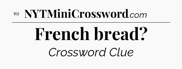 French bread - WSJ Crossword