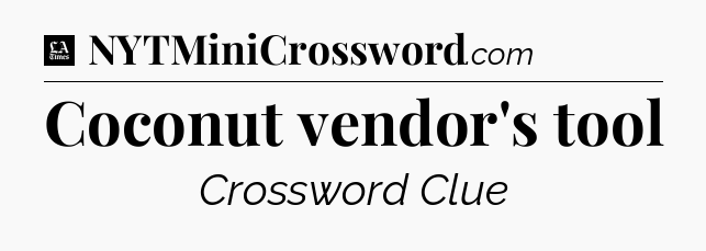 Coconut vendor's tool - LA Times Crossword