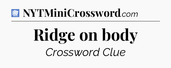 Ridge on body Puzzle Page Crossword Clue
