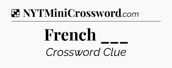 Solution: French ___ - NYT Crossword