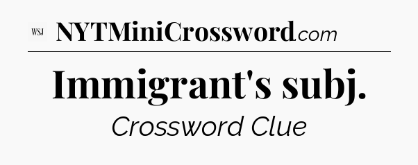 Immigrant's subj - WSJ Crossword