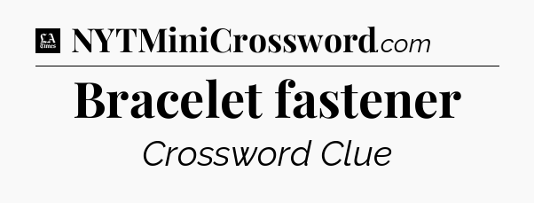 Bracelet fastener - LA Times Crossword