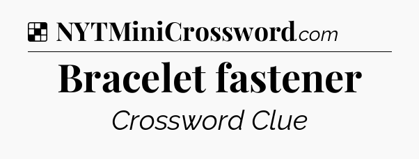 Solution: Bracelet fastener - NYT Crossword