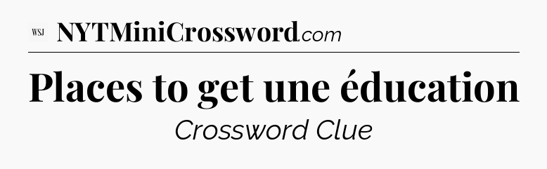 Places to get une éducation - WSJ Crossword